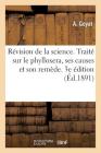 Révision de la Science. Traité Sur Le Phylloxera, Ses Causes Et Son Remède. 3e Édition: Empêcher La Pluie Et Faire Pleuvoir À Volonté, Empêcher de Grê By Goyat-A Cover Image