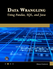 Data Wrangling Using Pandas, Sql, and Java By Oswald Campesato Cover Image