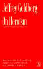 On Heroism: McCain, Milley, Mattis, and the Cowardice of Donald Trump By Jeffrey Goldberg Cover Image