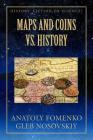 Maps and Coins vs History By Gleb W. Nosovskiy, Anatoly T. Fomenko Cover Image