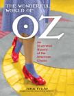 The Wonderful World of Oz: An Illustrated History of the American Classic By John Fricke Cover Image