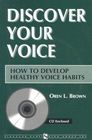 Discover Your Voice: How to Develop Healthy Voice Habits [With CD] By Oren L. Brown Cover Image