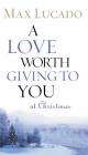 A Love Worth Giving to You at Christmas By Max Lucado Cover Image