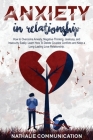 Anxiety in Relationship: How to Overcome Anxiety, Negative Thinking, Jealousy, and Insecurity Easily. Learn How To Delete Couples Conflicts and Cover Image