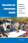 Education for Community Health: Building a Community of Learning for the 21st Century By Francis Sarr Cover Image