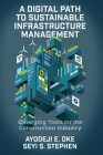 A Digital Path to Sustainable Infrastructure Management: Emerging Tools for the Construction Industry By Ayodeji E. Oke, Seyi S. Stephen Cover Image