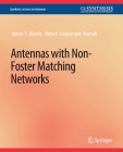 Antennas with Non-Foster Matching Networks (Synthesis Lectures on Antennas) By James T. Aberle, Robert Loepsinger-Romak Cover Image
