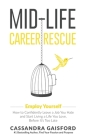 Mid-Life Career Rescue: Employ Yourself: How to confidently leave a job you hate, and start living a life you love, before it's too late By Cassandra Gaisford Cover Image