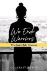 We Endo Warriors: The Invisible Disease By Courtney Jetton Cover Image