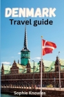 Denmark travel guide: A Personal Guide to Exploring the Hidden Gems of Denmark. By Sophie Knowles Cover Image