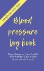 Blood Pressure Log Book: Take Charge of Your Health and Monitor Your Blood Pressure with Ease: Handy Pocket Size By Wonderful Wellbeing Books Cover Image
