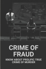 Crime Of Fraud: Know About Prolific True Crime Of Murder: True Murder Cases By Kate Guzy Cover Image