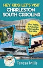 Hey Kids! Let's Visit Charleston South Carolina: Fun, Facts and Amazing Discoveries for Kids Cover Image