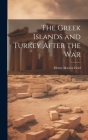 The Greek Islands and Turkey After the War By Henry Martyn Field Cover Image
