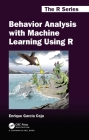 Behavior Analysis with Machine Learning Using R (Chapman & Hall/CRC the R) Cover Image
