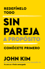 Single On Purpose \ Sin pareja a propósito (Spanish edition): Redefínelo todo y conócete primero By John Kim, Patricia Lluberas Rubio (Translated by) Cover Image