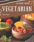 123 Secret Vegetarian Recipes: A Vegetarian Cookbook You Won't be Able to Put Down Cover Image