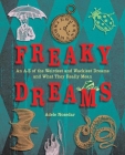 Freaky Dreams: An A-Z of the Weirdest and Wackiest Dreams and What They Really Mean By Adele Nozedar Cover Image