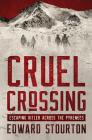 Cruel Crossing: Escaping Hitler Across the Pyrenees By Edward Stourton Cover Image