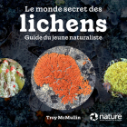 Le Monde Secret Des Lichens: Guide Du Jeune Naturaliste By Troy McMullin Cover Image
