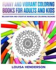 Funny And Vibrant Coloring Books For Adults And Kids: Relaxation And Creative Mandalas Coloring Designs (Mandalas Coloring Series) (Volume 1) By Louisa Henderson Cover Image