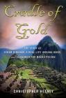 Cradle of Gold: The Story of Hiram Bingham, a Real-Life Indiana Jones, and the Search for Machu Picchu By Christopher Heaney Cover Image