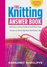 The Knitting Answer Book, 2nd Edition: Solutions to Every Problem You’ll Ever Face; Answers to Every Question You’ll Ever Ask Cover Image