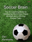 Soccer Brain: The 4C Coaching Model for Developing World Class Player Mindsets and a Winning Football Team By Dan Abrahams Cover Image