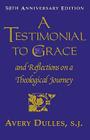 A Testimonial to Grace: and Reflections on a Theological Journey By Cardinal Avery S. J. Dulles Cover Image