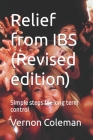 Relief from IBS (Revised edition): Simple steps for long term control By Vernon Coleman Cover Image