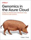 Genomics in the Azure Cloud: Scaling Your Bioinformatics Workloads Using Enterprise-Grade Solutions By Colby Ford Cover Image