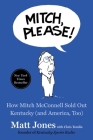 Mitch, Please!: How Mitch McConnell Sold Out Kentucky (and America, Too) By Matt Jones, Chris Tomlin (With) Cover Image