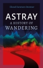 Astray: A History of Wandering By Eluned Summers-Bremner Cover Image