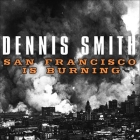 San Francisco Is Burning Lib/E: The Untold Story of the 1906 Earthquake and Fires By Dennis Smith, Alan Sklar (Read by) Cover Image