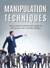 Manipulation Techniques: The Ultimate Step-by-Step Guide to Influence and Control people. Cover Image
