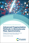 Advanced Fragmentation Methods in Biomolecular Mass Spectrometry: Probing Primary and Higher Order Structure with Electrons, Photons and Surfaces By Frederik Lermyte (Editor) Cover Image