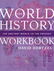 The World History Workbook: The Ancient World to the Present By David Hertzel Cover Image