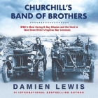 Churchill's Band of Brothers: Wwii's Most Daring D-Day Mission and the Hunt to Take Down Hitler's Fugitive War Criminals Cover Image