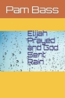 Elijah Prayed and God Sent Rain By Pixabay (Photographer), Pam Bass Cover Image