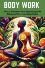 Body Work: How to Transform Your Relationship with Eating and Overcome Binge Habits Cover Image