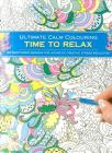 Ultimate Calm Colouring: Time to Relax: 24 Giant-Sized Designs for Hours of Creative Stress-Reduction By Southwater Cover Image