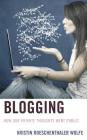 Blogging: How Our Private Thoughts Went Public (Studies in New Media) By Kristin Roeschenthaler Wolfe Cover Image