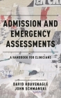 Admission and Emergency Assessments: A Handbook for Clinicians By David Houvenagle, John Schmanski Cover Image