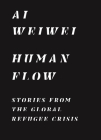 Human Flow: Stories from the Global Refugee Crisis By Ai Weiwei, Boris Cheshirkov (Editor), Ryan Heath (Editor) Cover Image
