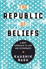 The Republic of Beliefs: A New Approach to Law and Economics By Kaushik Basu Cover Image