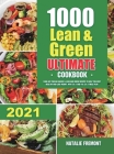 1000 Lean and Green Ultimate Cookbook: 1000-Day Fueling Hacks & Lean and Green Recipes to Help You Keep Healthy and Lose Weight. With 5 & 1 and 4 & 2 Cover Image