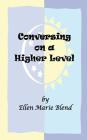 Conversing on a Higher Level: A Shared Soul Concept By Ellen Marie Blend Cover Image