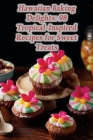 Hawaiian Baking Delights: 98 Tropical-Inspired Recipes for Sweet Treats Cover Image