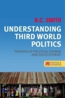 Understanding Third World Politics, Third Edition: Theories of Political Change and Development By B. C. Smith Cover Image
