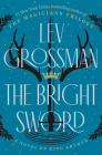 The Bright Sword: A Novel of King Arthur By Lev Grossman Cover Image